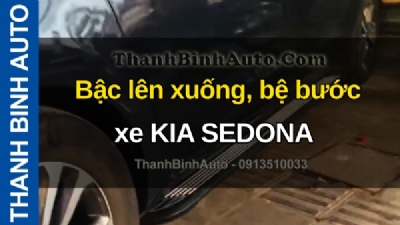 Video Bậc lên xuống, bệ bước xe KIA SEDONA tại ThanhBinhAuto