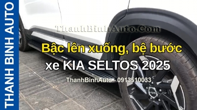 Video Bậc lên xuống, bệ bước xe KIA SELTOS 2025 tại ThanhBinhAuto
