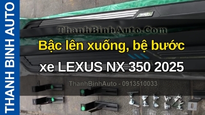 Video Bậc lên xuống, bệ bước xe LEXUS NX 350 2025 gửi hàng cho khách phương xa ThanhBinhAuto