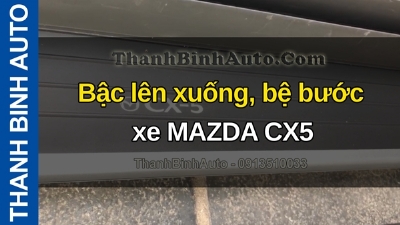 Video Bậc lên xuống, bệ bước xe MAZDA CX5 gửi hàng cho khách phương xa ThanhBinhAuto