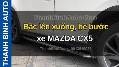 Video Bậc lên xuống, bệ bước xe MAZDA CX5 tại ThanhBinhAuto