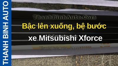 Video Bậc lên xuống, bệ bước xe Mitsubishi Xforce gửi hàng cho khách phương xa ThanhBinhAuto