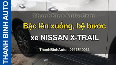 Video Bậc lên xuống, bệ bước xe NISSAN X-TRAIL tại ThanhBinhAuto