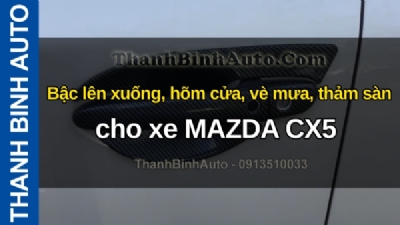 Video Bậc lên xuống, hõm cửa, vè mưa, thảm sàn cho xe MAZDA CX5 tại ThanhBinhAuto