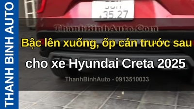 Video Bậc lên xuống, ốp cản trước sau cho xe Hyundai Creta 2025 tại ThanhBinhAuto