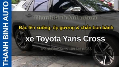 Video Bậc lên xuống, ốp gương & chắn bùn bánh xe Toyota Yaris Cross tại ThanhBinhAuto