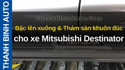 Video Bậc lên xuống & Thảm sàn khuôn đúc cho xe Mitsubishi Destinator tại ThanhBinhAuto