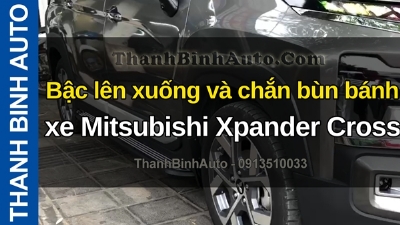 Video Bậc lên xuống và chắn bùn bánh xe Mitsubishi Xpander Cross tại ThanhBinhAuto