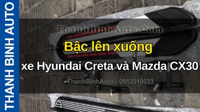 Video Bậc lên xuống xe Hyundai Creta và Mazda CX30 tại ThanhBinhAuto