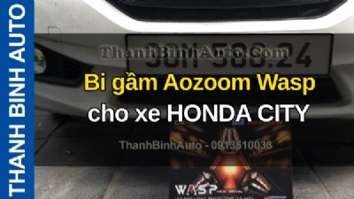 Video Bi gầm Aozoom Wasp cho xe HONDA CITY tại ThanhBinhAuto