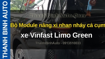 Video Bộ Module nâng xi nhan nháy cả cụm xe Vinfast Limo Green tại ThanhBinhAuto