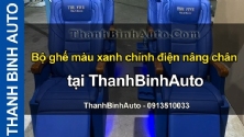 Video Bộ ghế màu xanh chỉnh điện nâng chân tại ThanhBinhAuto