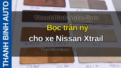 Video Bọc trần nỷ cho xe Nissan Xtrail tại ThanhBinhAuto