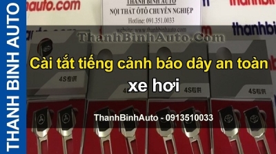 Video Cài tắt tiếng cảnh báo dây an toàn xe hơi tại ThanhBinhAuto