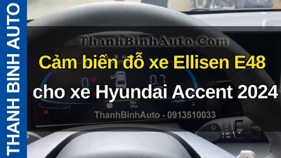 Video Cảm biến đỗ xe Ellisen E48 cho xe Hyundai Accent 2024 tại ThanhBinhAuto