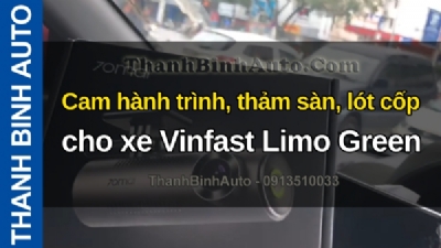 Video Cam hành trình, thảm sàn, lót cốp cho xe Vinfast Limo Green tại ThanhBinhAuto