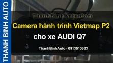Video Camera hành trình Vietmap P2 cho xe AUDI Q7 tại ThanhBinhAuto