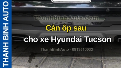 Video Cản ốp sau cho xe Hyundai Tucson tại ThanhBinhAuto