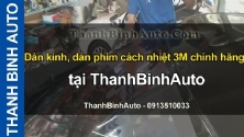 Video Dán kính, dán phim cách nhiệt 3M chính hãng tại ThanhBinhAuto