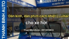 Video Dán kính, dán phim cách nhiệt LLumar cho xe hơi tại ThanhBinhAuto
