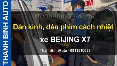 Video Dán kính, dán phim cách nhiệt xe BEIJING X7 tại ThanhBinhAuto