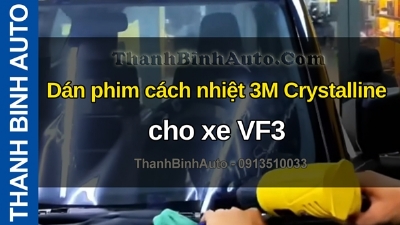 Video Dán phim cách nhiệt 3M Crystalline cho xe VF3 tại ThanhBinhAuto