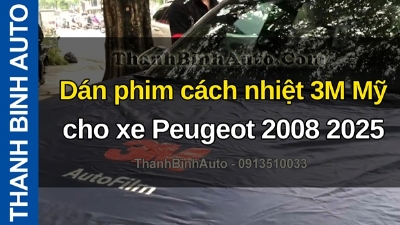 Video Dán phim cách nhiệt 3M Mỹ cho xe Peugeot 2008 2025 tại ThanhBinhAuto