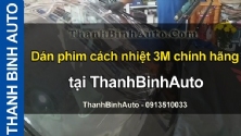 Video Dán phim cách nhiệt 3M chính hãng tại ThanhBinhAuto