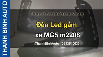 Video Đèn Led gầm xe MG5 m2208 tại ThanhBinhAuto