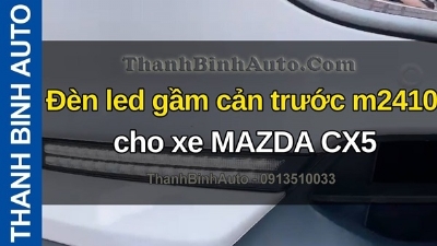 Video Đèn led gầm cản trước m2410 cho xe MAZDA CX5 tại ThanhBinhAuto