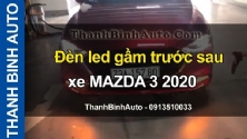 Video Đèn led gầm trước sau xe MAZDA 3 2020