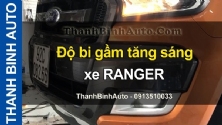 Video Độ bi gầm tăng sáng xe RANGER tại ThanhBinhAuto