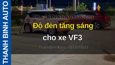 Video Độ đèn tăng sáng cho xe VF3 tại ThanhBinhAuto