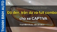 Video Độ đèn, trần da và full combo cho xe CAPTIVA tại ThanhBinhAuto