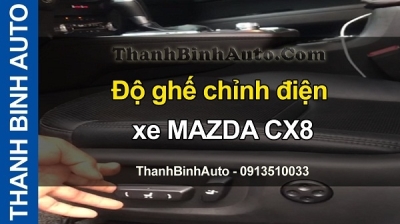 Video Độ ghế chỉnh điện xe MAZDA CX8 tại ThanhBinhAuto