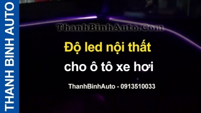 Video Độ led nội thất cho ô tô xe hơi tại ThanhBinhAuto