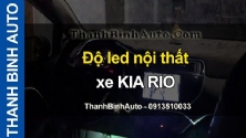 Video Độ led nội thất xe KIA RIO tại ThanhBinhAuto