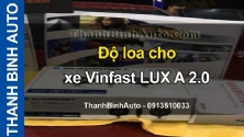Video Độ loa cho xe Vinfast LUX A 2.0 tại ThanhBinhAuto