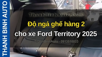 Video Độ ngả ghế hàng 2 cho xe Ford Territory 2025 tại ThanhBinhAuto