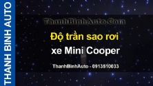 Video Độ trần sao rơi xe Mini Cooper tại ThanhBinhAuto