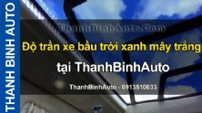 Video Độ trần xe bầu trời xanh mây trắng tại ThanhBinhAuto
