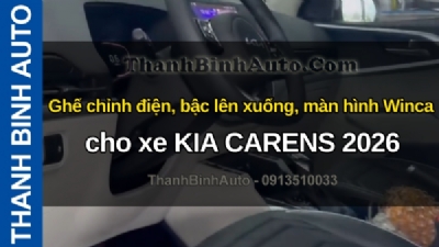 Video Ghế chỉnh điện, bậc lên xuống, màn hình Winca cho xe KIA CARENS 2026 tại ThanhBinhAuto