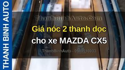 Video Giá nóc 2 thanh dọc cho xe MAZDA CX5 tại ThanhBinhAuto