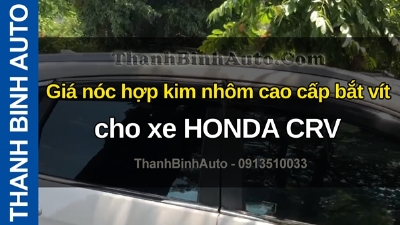 Video Giá nóc hợp kim nhôm cao cấp bắt vít cho xe HONDA CRV tại ThanhBinhAuto