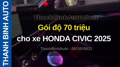 Video Gói độ 70 triệu cho xe HONDA CIVIC 2025 tại ThanhBinhAuto