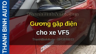 Video Gương gập điện cho xe VF5 tại ThanhBinhAuto