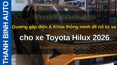 Video Gương gập điện & Khóa thông minh đề nổ từ xa cho xe Toyota Hilux 2026 tại ThanhBinhAuto