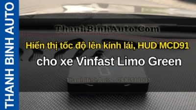 Video Hiển thị tốc độ lên kính lái, HUD MCD91 cho xe Vinfast Limo Green tại ThanhBinhAuto