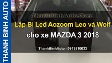 Video Lắp Bi Led Aozoom Leo và Wolf cho xe MAZDA 3 2018