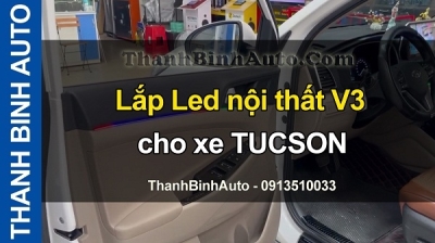 Video Lắp Led nội thất V3 cho xe TUCSON tại ThanhBinhAuto